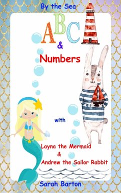 Cover By the Sea ABC & Numbers with Layna the Mermaid & Andrew the Sailor Rabbit (eBook, ePUB)