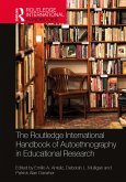 The Routledge International Handbook of Autoethnography in Educational Research (eBook, ePUB)