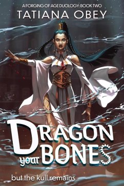 Dragon Your Bones (A Forging of Age, #2) (eBook, ePUB) - Obey, Tatiana