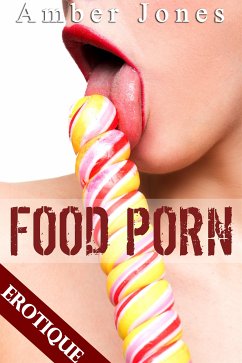 Food Porn (Nouvelle Érotique, HARD, Tabou, Jeux de Sexe) (eBook, ePUB) - Amber, Jones