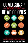 Cómo Curar Todo Tipo de Adicciones (eBook, ePUB)