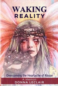 WAKING REALITY - Overcoming the Heartache of Abuse (eBook, ePUB) - LeClair, Donna
