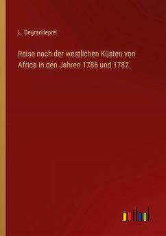 Reise nach der westlichen Küsten von Africa in den Jahren 1786 und 1787. - Degrandepré, L.