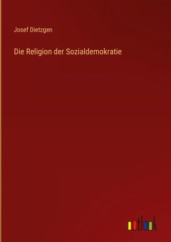 Die Religion der Sozialdemokratie - Dietzgen, Josef
