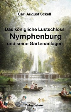 Das königliche Lustschloss Nymphenburg und seinen Gartenanlagen - Sckell, Carl August