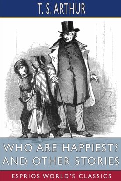 Who Are Happiest? and Other Stories (Esprios Classics) - Arthur, T. S.