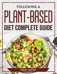 Following A Plant-Based Diet Complete Guide - Philip Carter