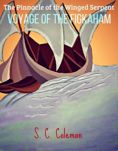 The Pinnacle of the Winged Serpent: Voyage of the Figkaham (eBook, ePUB) - Coleman, S. C.