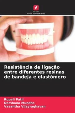 Resistência de ligação entre diferentes resinas de bandeja e elastómero - Patil, Rupali;Mundhe, Darshana;Vijayraghavan, Vasantha