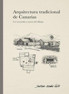 Arquitectura tradicional de Canarias : un recorrido a través del dibujo - Ferrer Peñate, Mario; Alemán Valls, Santiago