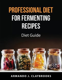 Professional Diet for fermenting recipes - Armando J. Claybrooks