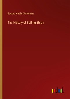 The History of Sailing Ships - Chatterton, Edward Keble