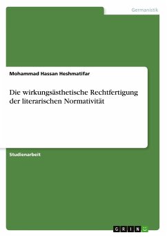 Die wirkungsästhetische Rechtfertigung der literarischen Normativität - Heshmatifar, Mohammad Hassan