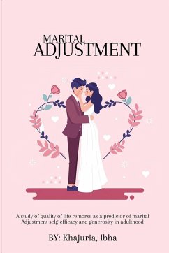 A Study Of Quality Of Life Remorse As A Predictor Of Marital Adjustment Self-Efficacy And Generosity In Adulthood. - Ibha, Khajuria