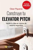 Construye tu elevator pitch : vende tu idea en menos de sesenta segundos