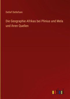 Die Geographie Afrikas bei Plinius und Mela und ihren Quellen - Detlefsen, Detlef