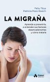 La Migraña: Aprende a prevenirla, a entender sus factores desencadenantes y cómo tratarla La Migraña: Aprende a prevenirla, a entender sus factores desencadenantes y cómo tratarla