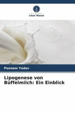 Lipogenese von Büffelmilch: Ein Einblick - Yadav, Poonam;Kumar, Parveen