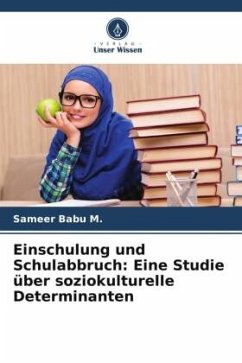 Einschulung und Schulabbruch: Eine Studie über soziokulturelle Determinanten - Babu M., Sameer