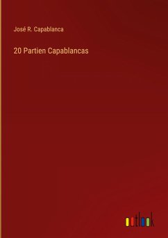 20 Partien Capablancas - Capablanca, José R.