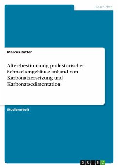 Altersbestimmung prähistorischer Schneckengehäuse anhand von Karbonatzersetzung und Karbonatsedimentation - Rutter, Marcus