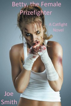 Betty, the Female Prizefighter (A Catfight Novel) - Smith, Joe