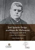 José Ignacio Árciga arzobispo de Michoacán. Primera parte 1830-1878 y Relación de la visita ad limina