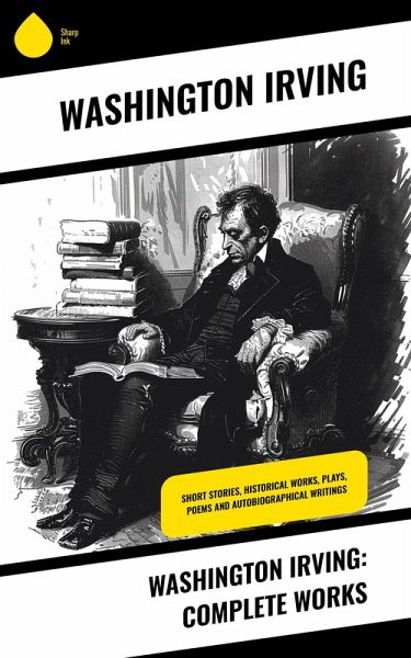 Washington Irving: Complete Works (eBook, ePUB) Washington Irving: Complete Works (eBook, ePUB)