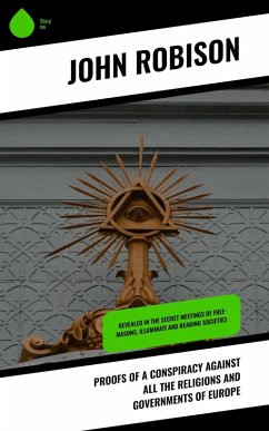 Proofs of a Conspiracy against all the Religions and Governments of Europe (eBook, ePUB) - Robison, John
