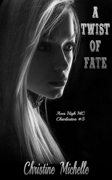 A Twist of Fate (Aces High MC - Charleston, #5) (eBook, ePUB) A Twist of Fate (Aces High MC - Charleston, #5) (eBook, ePUB)