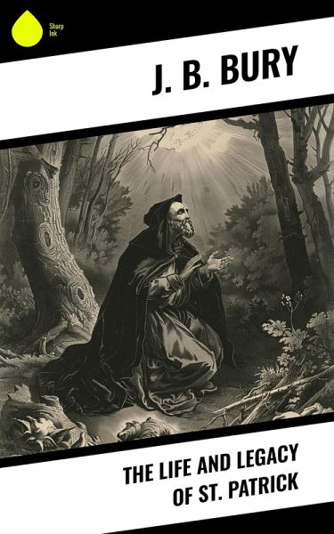 The Life and Legacy of St. Patrick (eBook, ePUB)