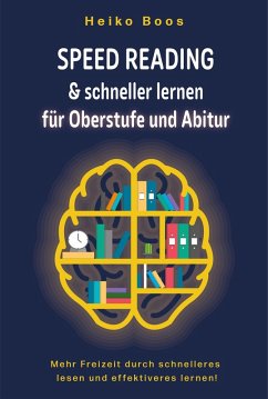 Speed Reading & schneller lernen für Oberstufe und Abitur (eBook, ePUB) - Boos, Heiko