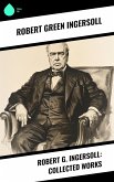 Robert G. Ingersoll: Collected Works (eBook, ePUB)