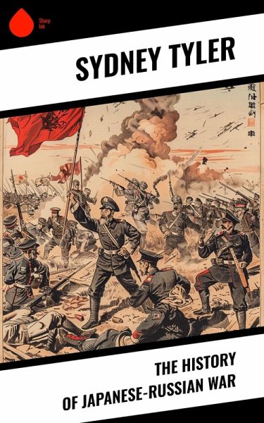 The History of Japanese-Russian War (eBook, ePUB) The History of Japanese-Russian War (eBook, ePUB)