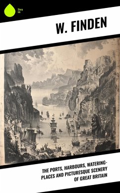 Cover The Ports, Harbours, Watering-places and Picturesque Scenery of Great Britain (eBook, ePUB)