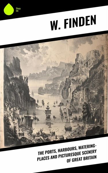 The Ports, Harbours, Watering-places and Picturesque Scenery of Great Britain (eBook, ePUB)