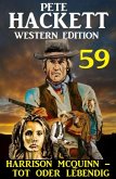 Harrison McQuinn - tot oder lebendig: Pete Hackett Western Edition 59 (eBook, ePUB)