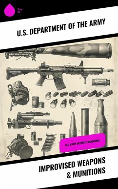 Improvised Weapons & Munitions (eBook, ePUB) - Army, U. S. Department Of The