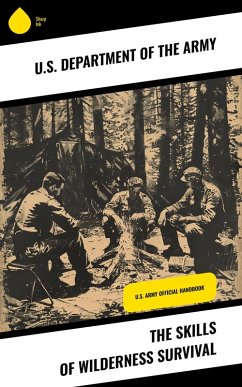 The Skills of Wilderness Survival (eBook, ePUB) - Army, U. S. Department Of The