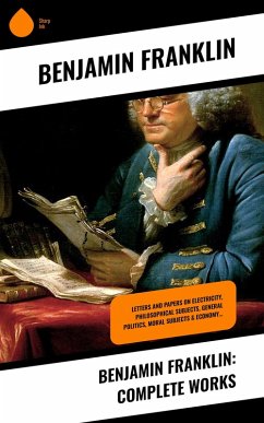 Benjamin Franklin: Complete Works (eBook, ePUB) - Franklin, Benjamin