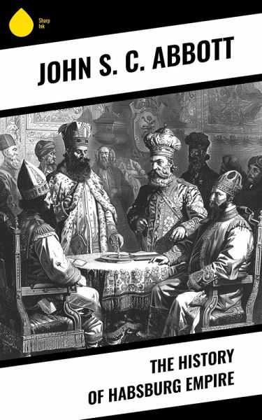 The History of Habsburg Empire (eBook, ePUB) The History of Habsburg Empire (eBook, ePUB)