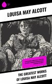 The Greatest Works of Louisa May Alcott (eBook, ePUB) The Greatest Works of Louisa May Alcott (eBook, ePUB)