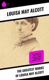 The Greatest Works of Louisa May Alcott (eBook, ePUB)