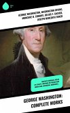 George Washington: Complete Works (eBook, ePUB)