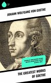 The Greatest Works of Goethe (eBook, ePUB)