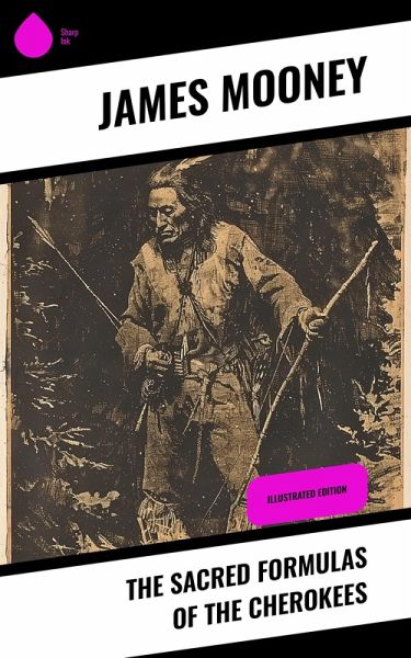 The Sacred Formulas of the Cherokees (eBook, ePUB) The Sacred Formulas of the Cherokees (eBook, ePUB)