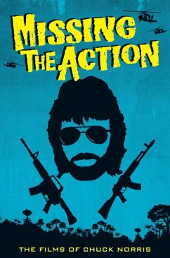 Missing the Action: The Films of Chuck Norris (eBook, ePUB) - Hayes, David C.