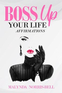 Boss Up Your Life Affirmations (eBook, ePUB) - Norris-Bell, Malynda