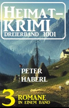 Heimatkrimi Dreierband 1001 - 3 Romane in einem Band (eBook, ePUB) - Haberl, Peter