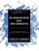Des Händlers Erstes Buch Über Commodities (Financial Investments, #3) (eBook, ePUB) Des Händlers Erstes Buch Über Commodities (Financial Investments, #3) (eBook, ePUB)